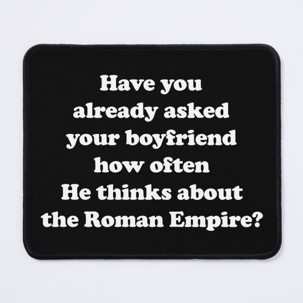 Item preview, Have you already asked your boyfriend how often He thinks about the Roman Empire? /white/ designed and sold by EmeraldeaArt.