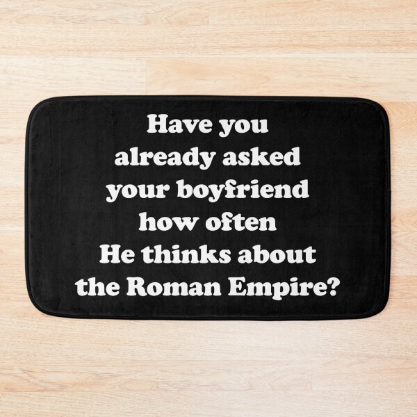 Item preview, Have you already asked your boyfriend how often He thinks about the Roman Empire? /white/ designed and sold by EmeraldeaArt.