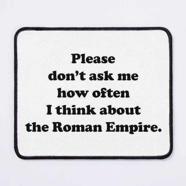 Item preview, Please don’t ask me how often I think about the Roman Empire designed and sold by EmeraldeaArt.