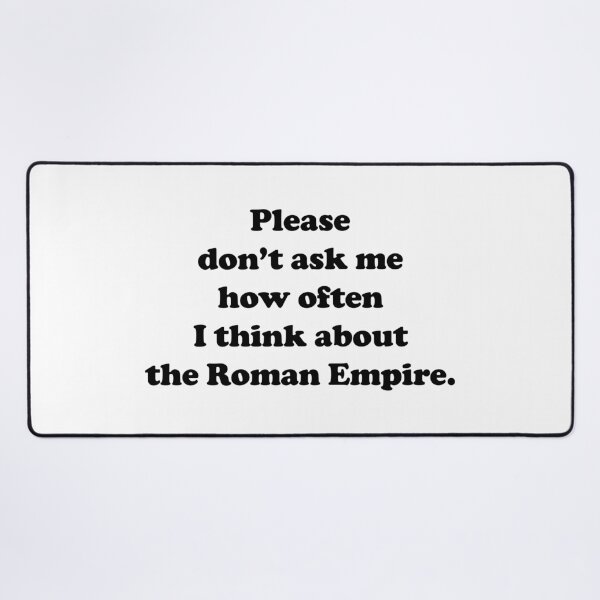Item preview, Please don’t ask me how often I think about the Roman Empire designed and sold by EmeraldeaArt.