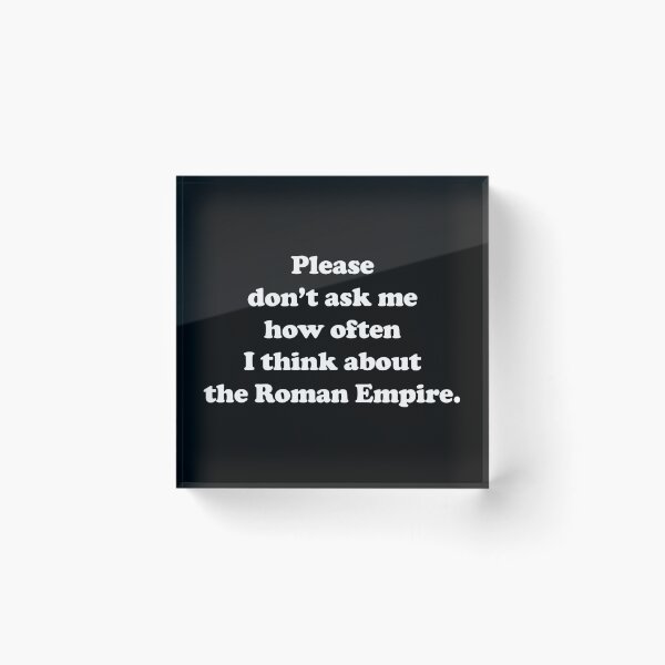 Item preview, Please don’t ask me how often I think about the Roman Empire /white/ designed and sold by EmeraldeaArt.
