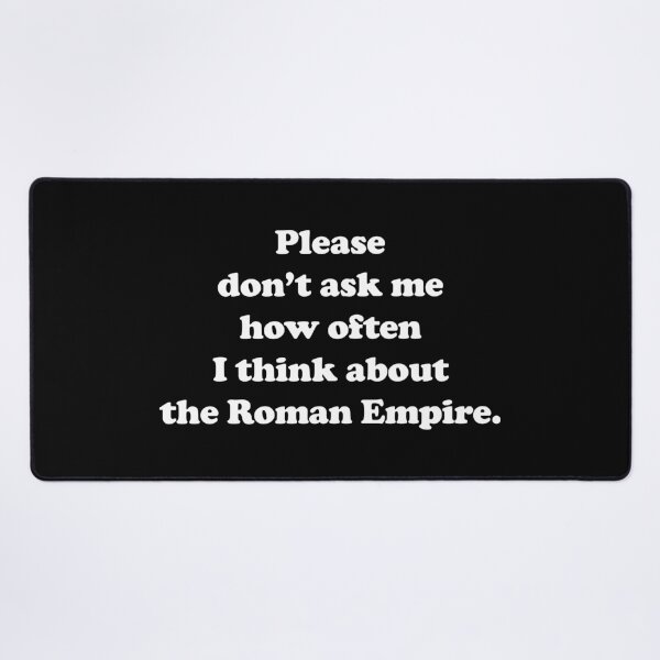 Item preview, Please don’t ask me how often I think about the Roman Empire /white/ designed and sold by EmeraldeaArt.