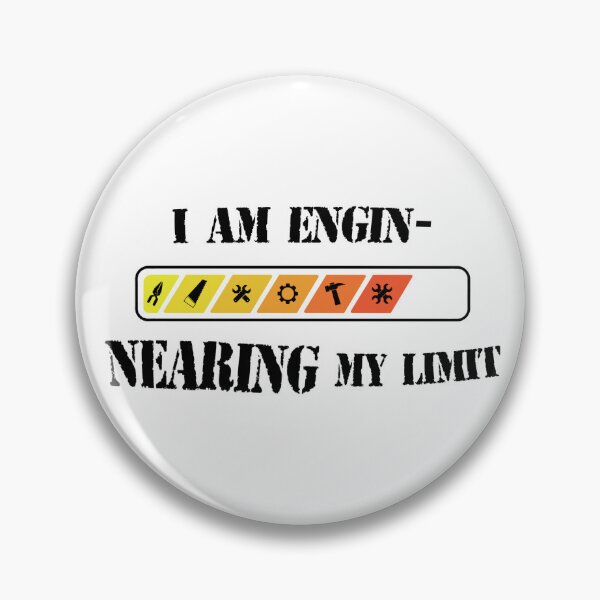 Item preview, I am engi-nearing my limit designed and sold by palmwooddesigns.