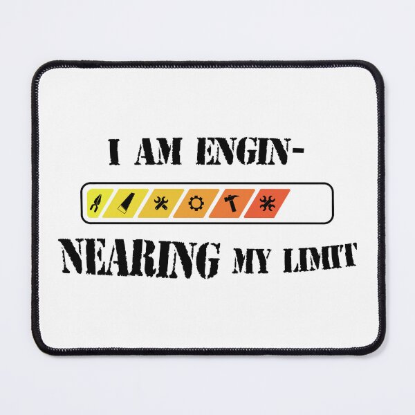 Item preview, I am engi-nearing my limit designed and sold by palmwooddesigns.