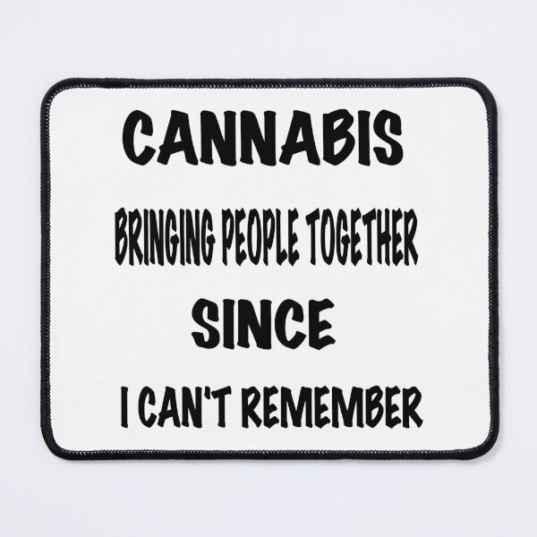 Item preview, Cannabis bringing people together since , i cant remember  designed and sold by  CannaGranny™ .