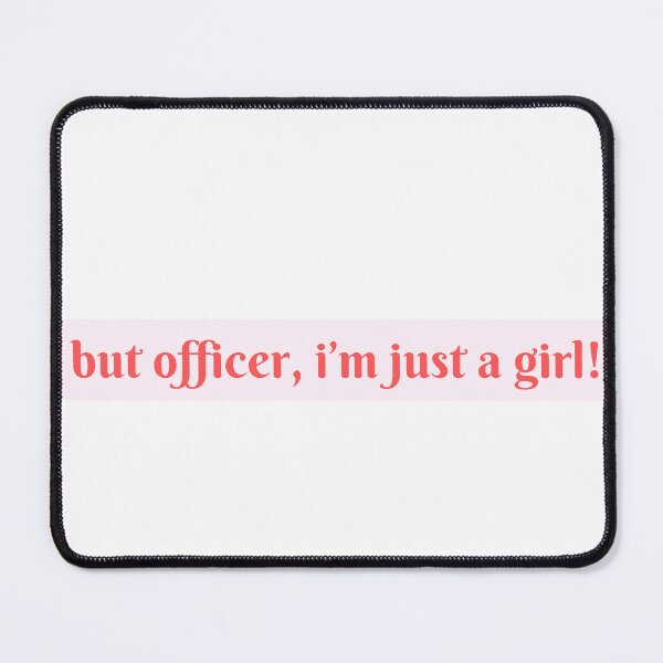 Item preview, but officer, i'm just a girl! designed and sold by hanritchie.