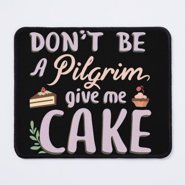 Item preview, Dont be Pilgrim give me cake designed and sold by ArtFeverShop.