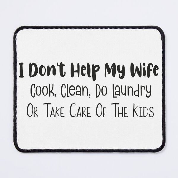 Item preview, I Don't Help My Wife Cook, Clean, Do Laundry, Or Take Care Of The Kids designed and sold by faridman.