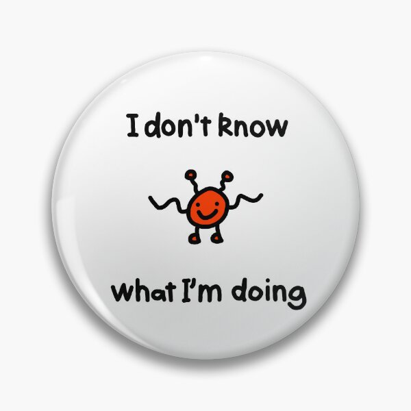 Item preview, I don't know what I'm doing designed and sold by TotalPickle.