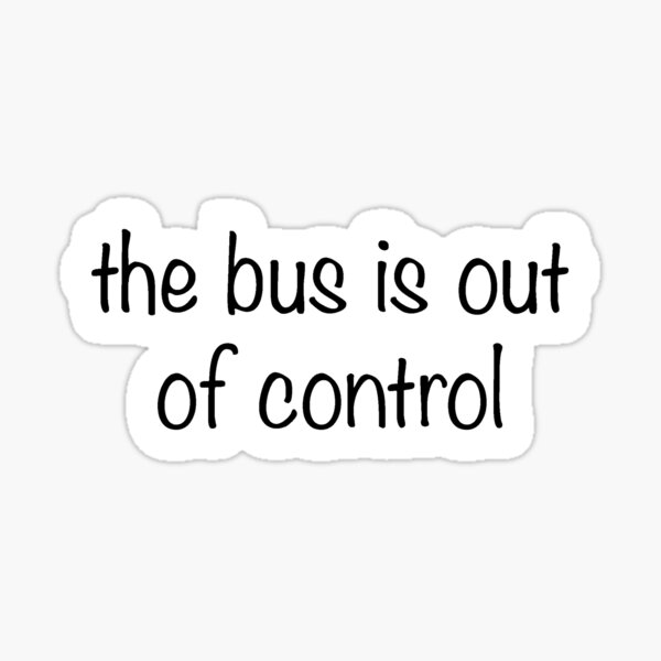 Item preview, The bus is out of control! designed and sold by ACDrennan.