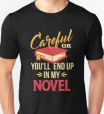Careful or You'll End Up in my Novel Unisex T-Shirt
