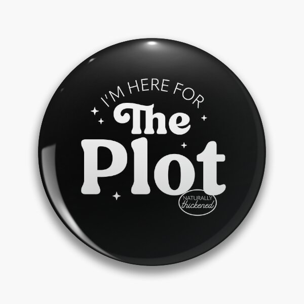 Item preview, I'm Here For The Plot - the Plot Thickens - Live like you are a character development designed and sold by The-Goods.