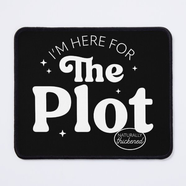 Item preview, I'm Here For The Plot - the Plot Thickens - Live like you are a character development designed and sold by The-Goods.