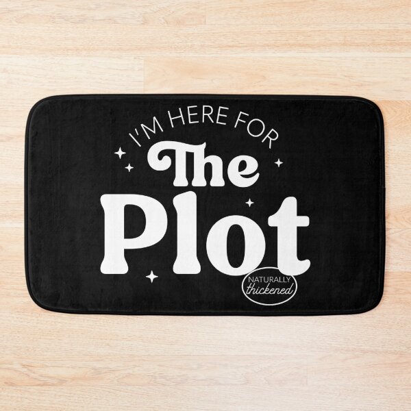 Item preview, I'm Here For The Plot - the Plot Thickens - Live like you are a character development designed and sold by The-Goods.
