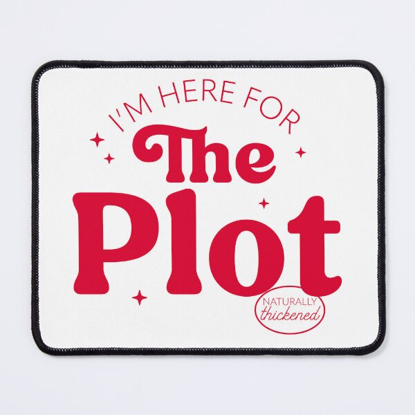 Item preview, I'm Here For The Plot - the Plot Thickens - Live like you are a character development designed and sold by The-Goods.