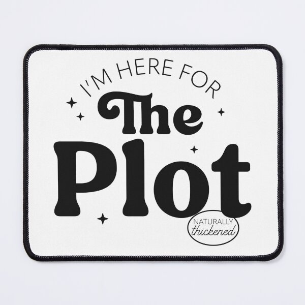 Item preview, I'm Here For The Plot - the Plot Thickens - Live like you are a character development designed and sold by The-Goods.