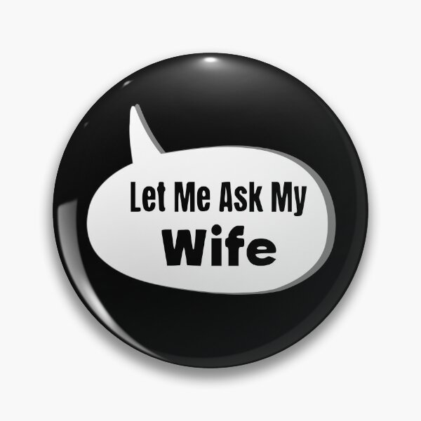 Item preview,  Let Me Ask My Wife - The Expert Consultation You Need! designed and sold by HippoInkStudio.