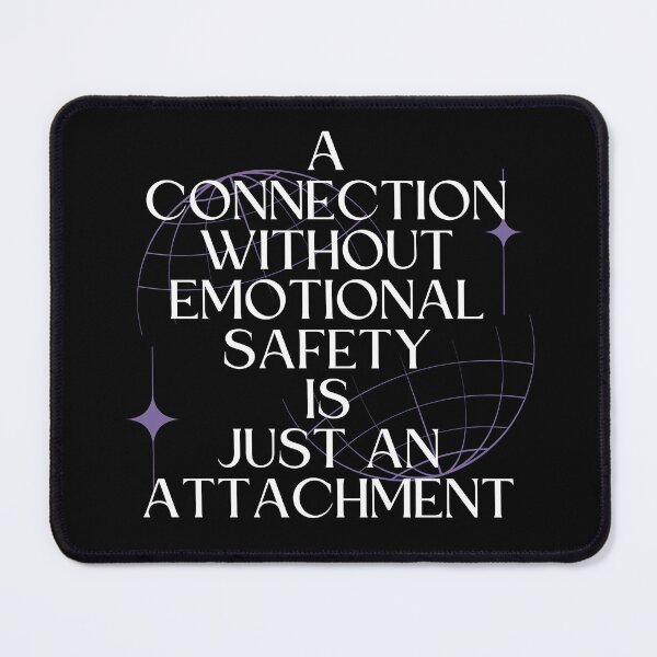 Item preview, A Connection Without Emotional Safety Is Just an Attachment designed and sold by Millusti.