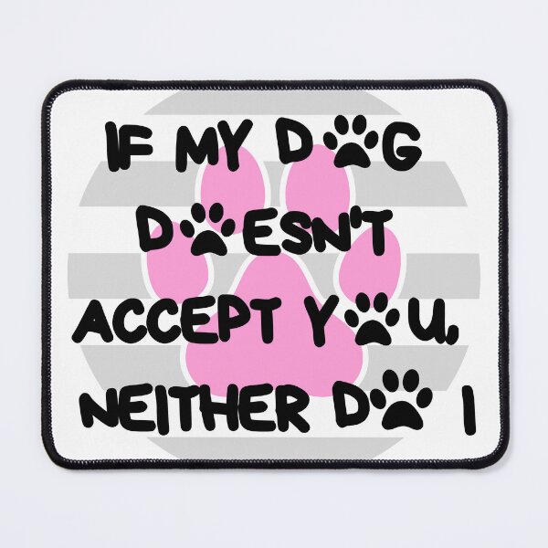 Item preview, IF MY DOG DOESN'T ACCEPT YOU designed and sold by OmikronStore.