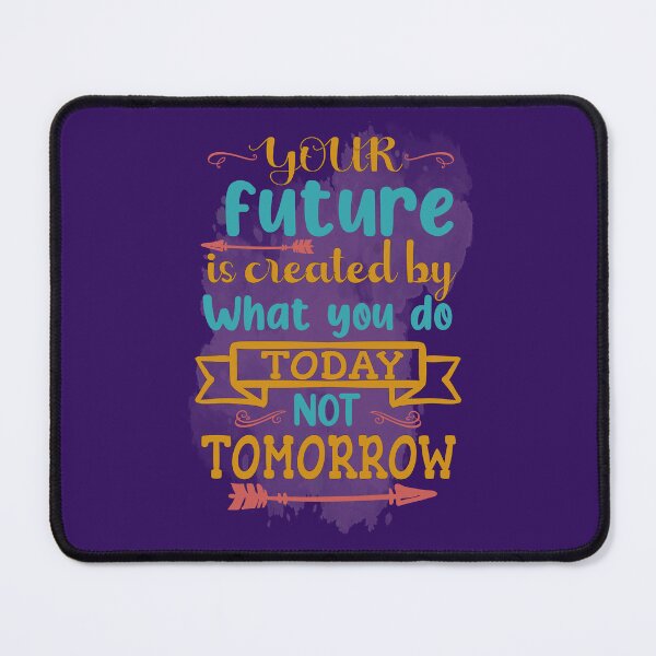 Item preview, Your future is create by what you do toady not tomorrow Background- Design designed and sold by RocketArtInd.