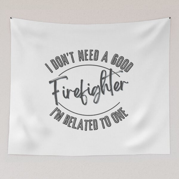 Item preview, I don't need a good Firefighter I'm related to one designed and sold by LuvleighArt.