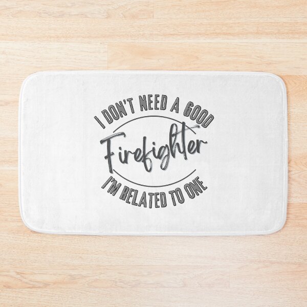Item preview, I don't need a good Firefighter I'm related to one designed and sold by LuvleighArt.