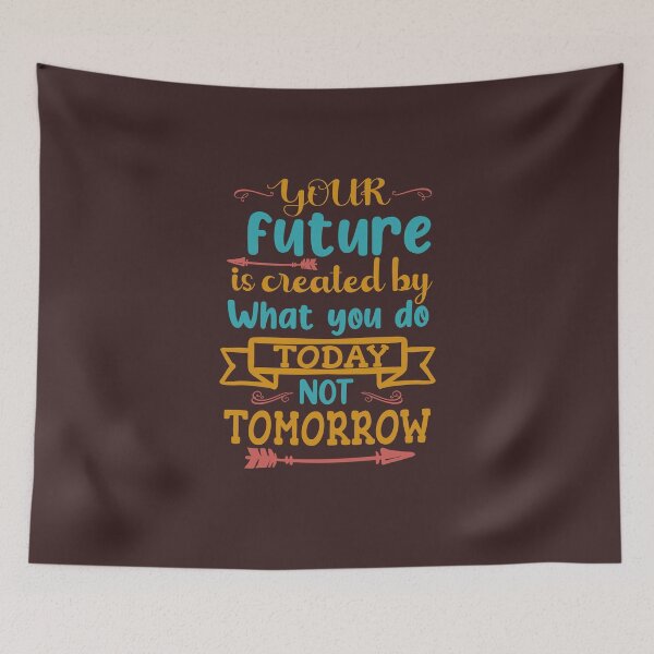 Item preview, Your future is create by what you do toady not tomorrow- Design designed and sold by RocketArtInd.