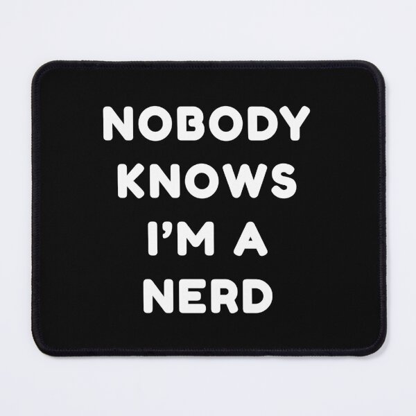 Item preview, Nobody Knows I'm a Nerd designed and sold by AlwaysKnows.