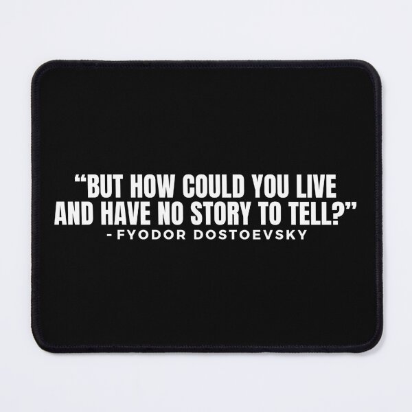 Item preview, “But how could you live and have no story to tell?” - Fyodor Dostoevsky designed and sold by festivalzone.