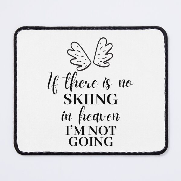 Item preview, If there is no skiing in heaven. I'm not going. designed and sold by TheGreenGoat.