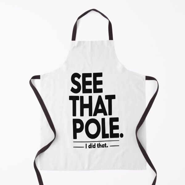Item preview, See that pole... I Did That Pole. designed and sold by TeesYouWant.