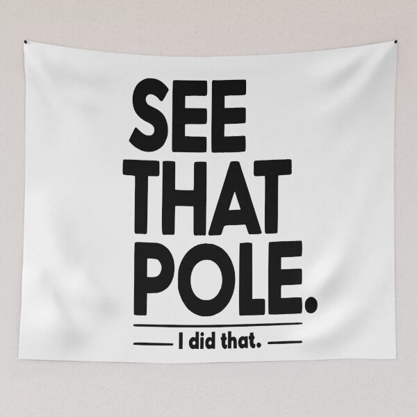 Item preview, See that pole... I Did That Pole. designed and sold by TeesYouWant.