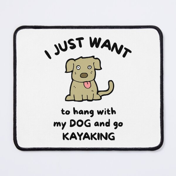 Item preview, I just want to hang with my dog and go kayaking designed and sold by TheGreenGoat.