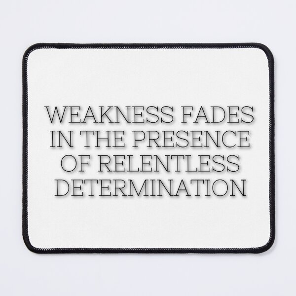 Item preview, Weakness fades in the presence of relentless determination designed and sold by Michal Ogurcak.