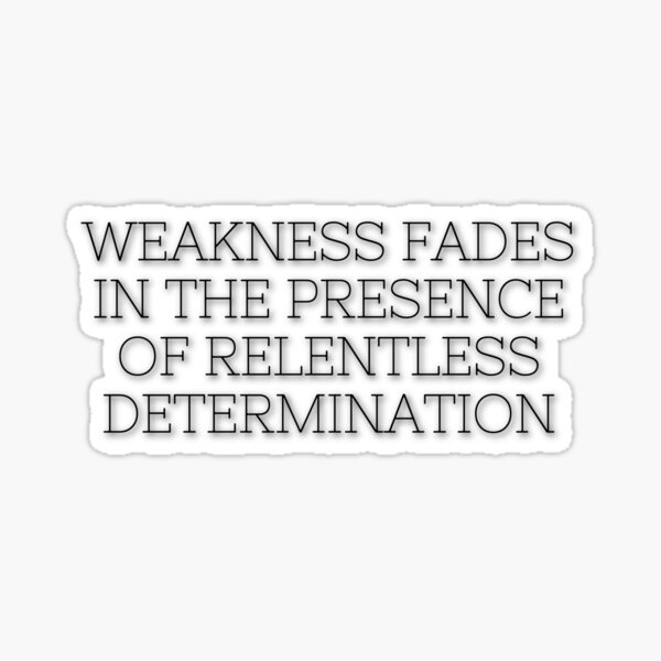 Item preview, Weakness fades in the presence of relentless determination designed and sold by Michal Ogurcak.