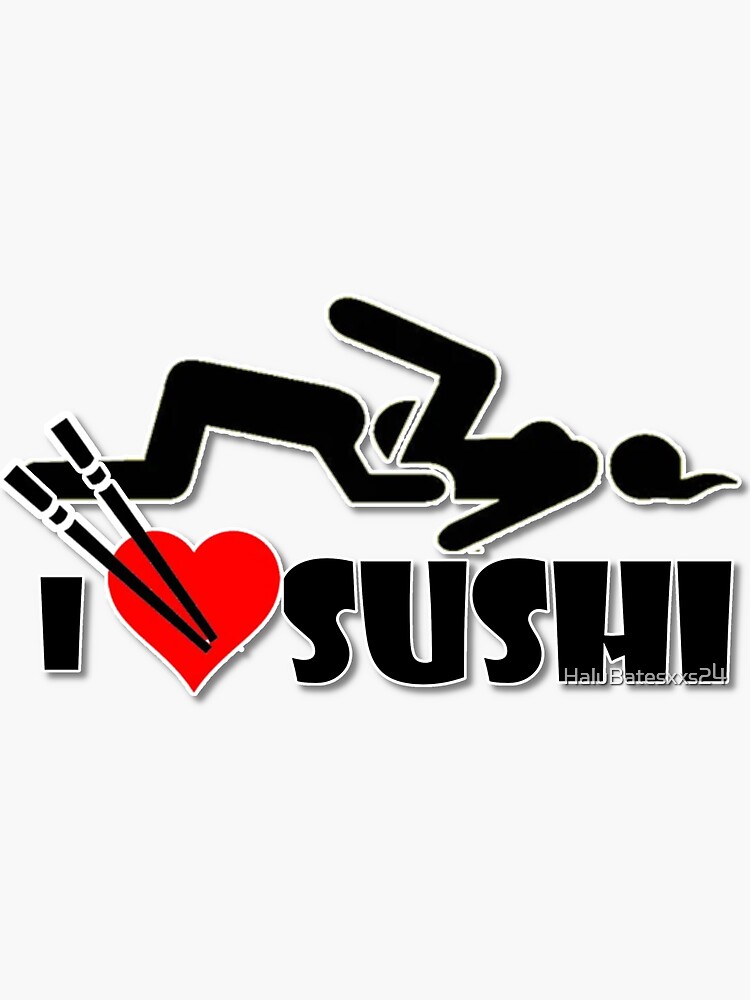 I love Sushi Porn Sticker for Sale by HaluBatesxxs24 Redbubble 