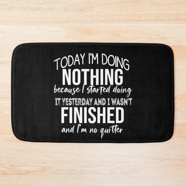 Item preview, Today I'm Doing Nothing Because I Started Doing It Yesterday designed and sold by Pitchou07.