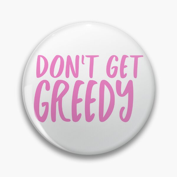 Item preview, Don't Get Greedy  designed and sold by lilacance.