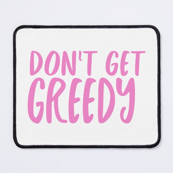 Item preview, Don't Get Greedy designed and sold by lilacance.