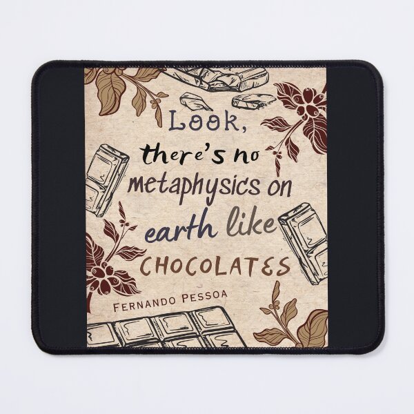 Item preview, Fernando Pessoa quote: Look, there's no metaphysics on earth like chocolates. designed and sold by artbleed.
