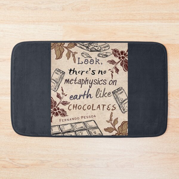Item preview, Fernando Pessoa quote: Look, there's no metaphysics on earth like chocolates. designed and sold by artbleed.