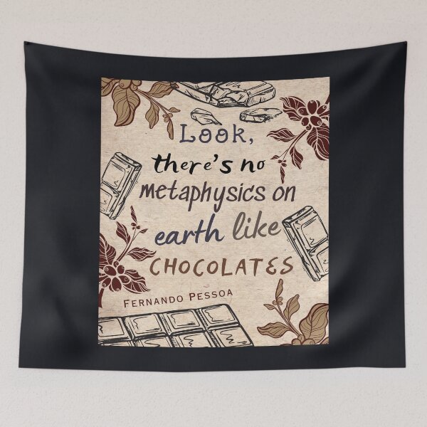 Item preview, Fernando Pessoa quote: Look, there's no metaphysics on earth like chocolates. designed and sold by artbleed.