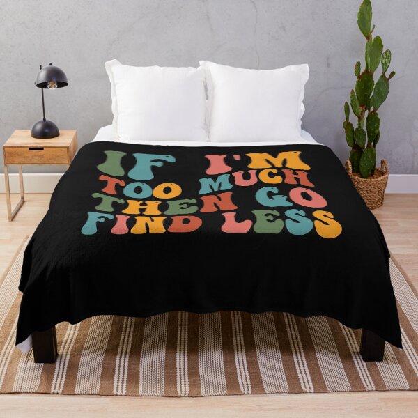 Item preview, If I'm Too Much Then Go Find Less Funny Quote designed and sold by Pitchou07.