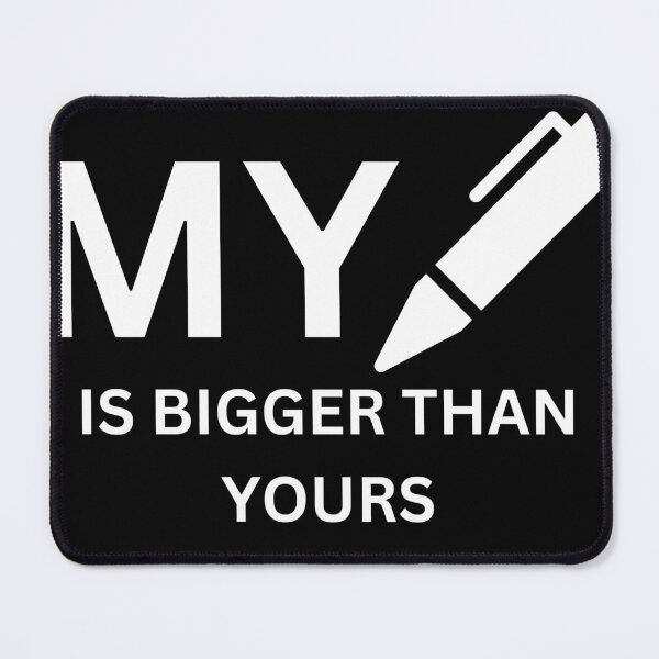 Item preview, My Pen Is Bigger Than Your designed and sold by dfxupt.