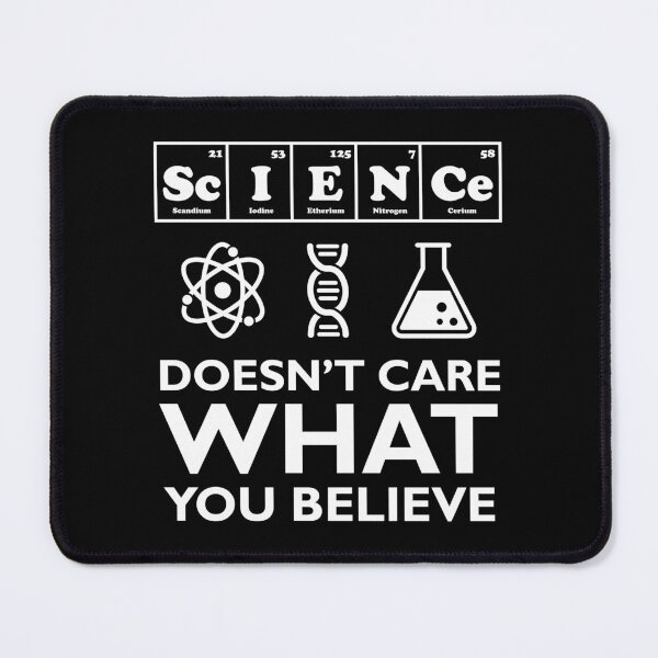 Item preview, Science Doesn't Care What You Believe designed and sold by ScienceCorner.