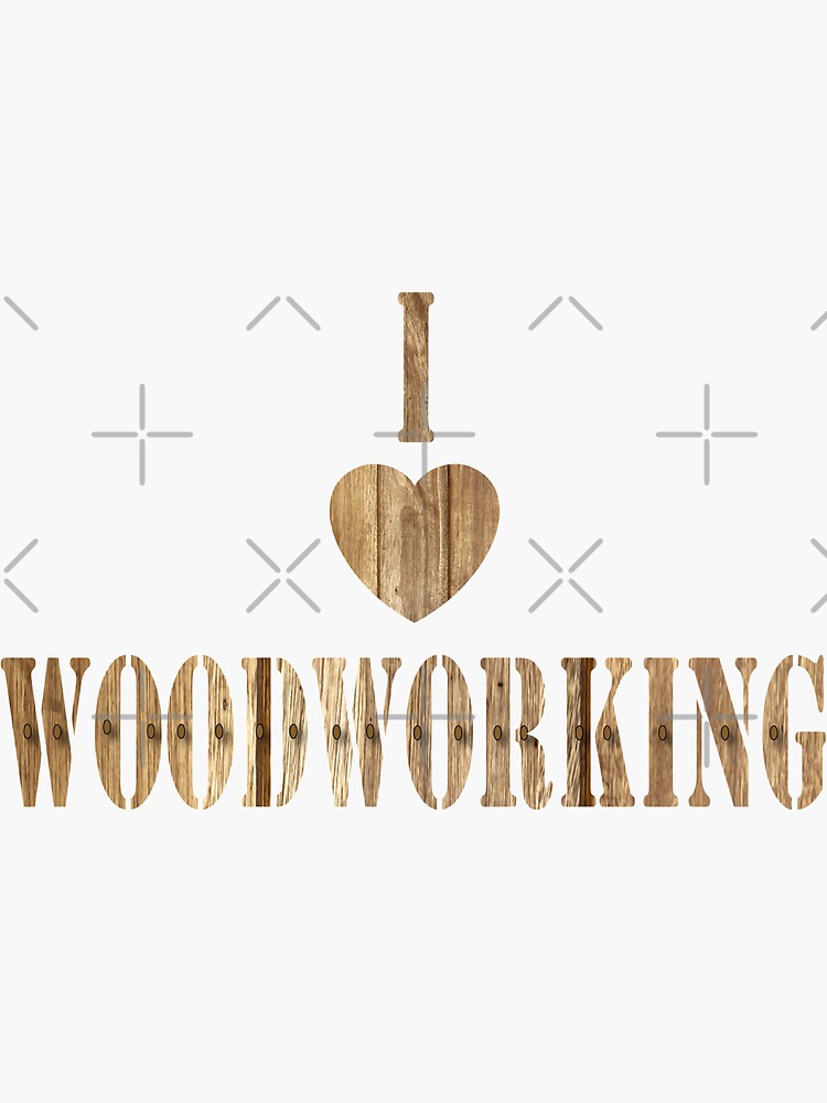 I Love Woodworking - Woodworking Gifts Sticker for Sale by pixelone