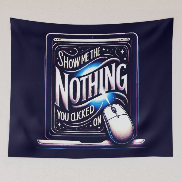 Item preview, Show Me "The Nothing" You Clicked On designed and sold by TeesYouWant.