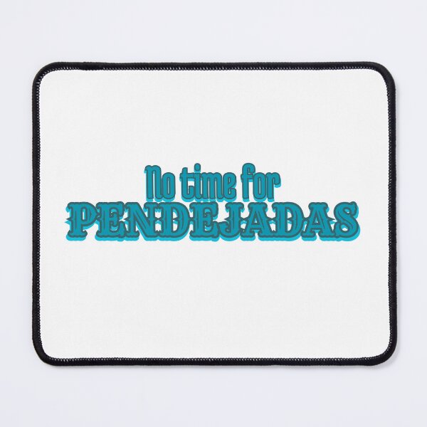 Item preview, No time for Pendejadas designed and sold by Gissoff.