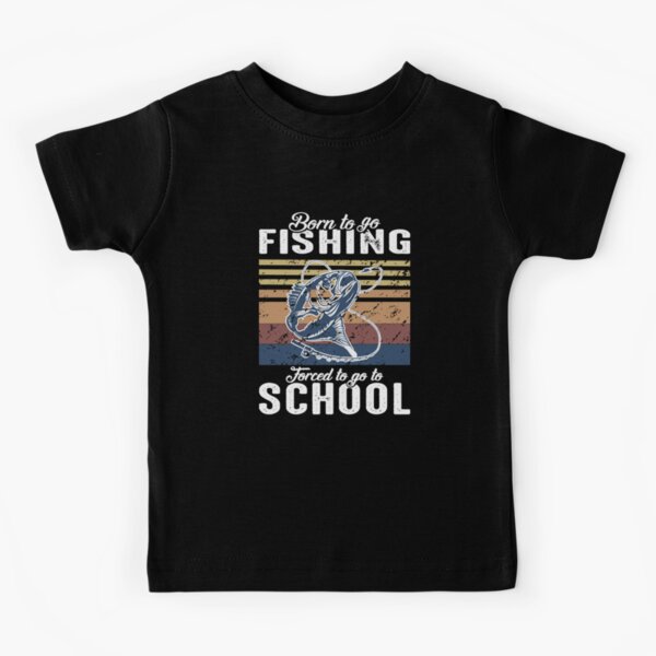 Little Boy Fishing Born To Go Fishing Forced To Go To School Kids T-Shirt  for Sale by clothesy7