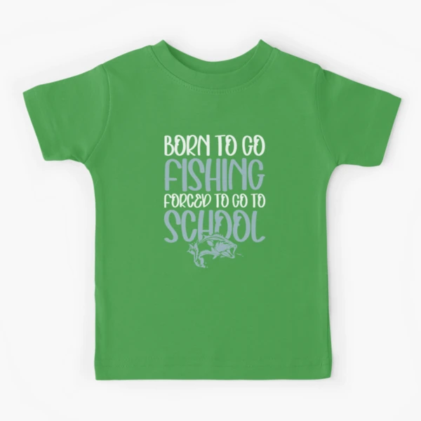 Little Boy Fishing Born To Go Fishing Forced To Go To School Kids T-Shirt  for Sale by clothesy7